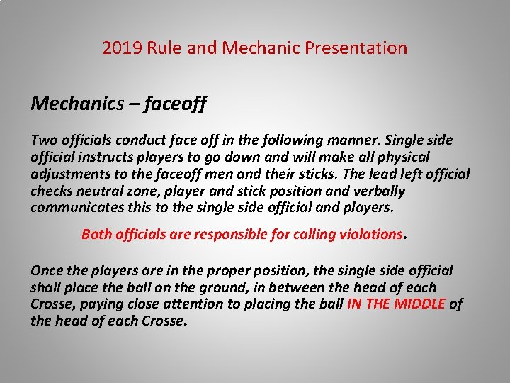 2019 Rule and Mechanic Presentation Mechanics – faceoff Two officials conduct face off in