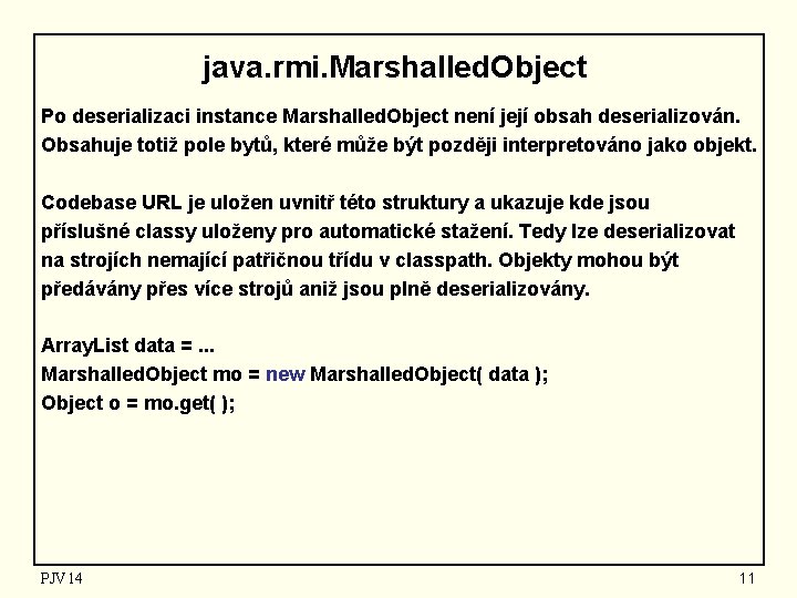 java. rmi. Marshalled. Object Po deserializaci instance Marshalled. Object není její obsah deserializován. Obsahuje