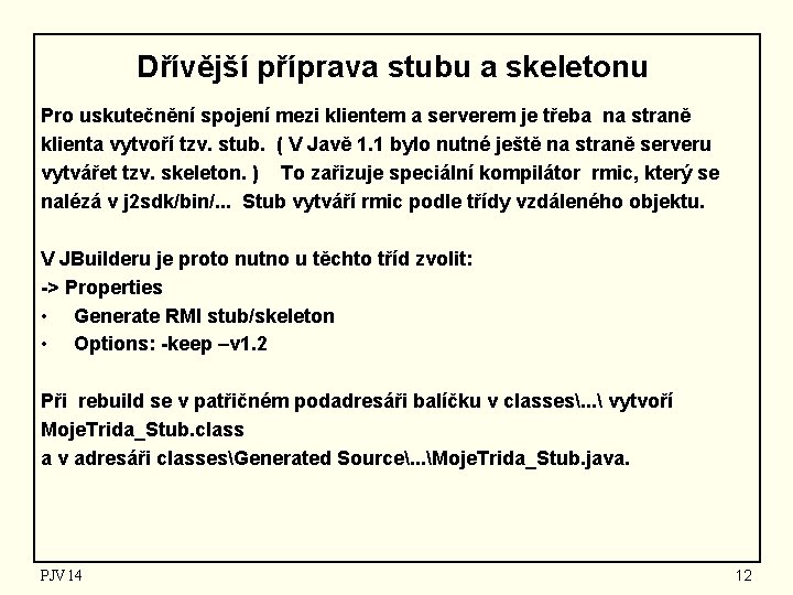 Dřívější příprava stubu a skeletonu Pro uskutečnění spojení mezi klientem a serverem je třeba