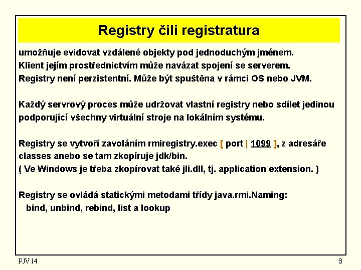 Registry čili registratura umožňuje evidovat vzdálené objekty pod jednoduchým jménem. Klient jejím prostřednictvím může