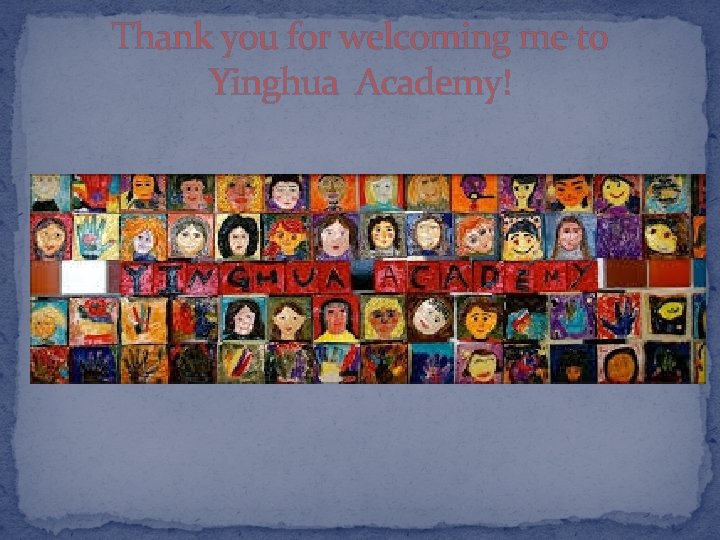 Thank you for welcoming me to Yinghua Academy! 