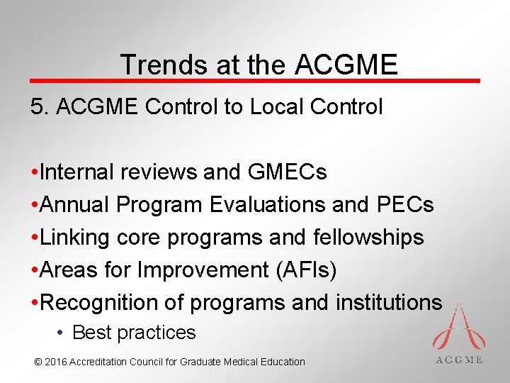 Trends at the ACGME 5. ACGME Control to Local Control • Internal reviews and