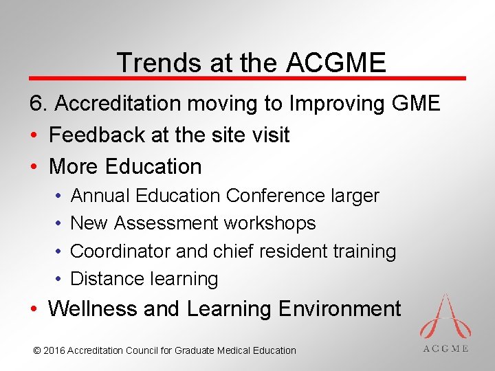 Trends at the ACGME 6. Accreditation moving to Improving GME • Feedback at the