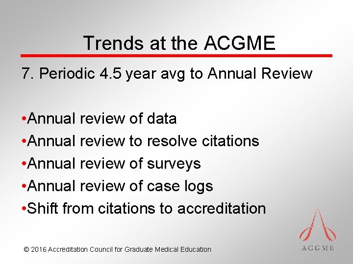 Trends at the ACGME 7. Periodic 4. 5 year avg to Annual Review •