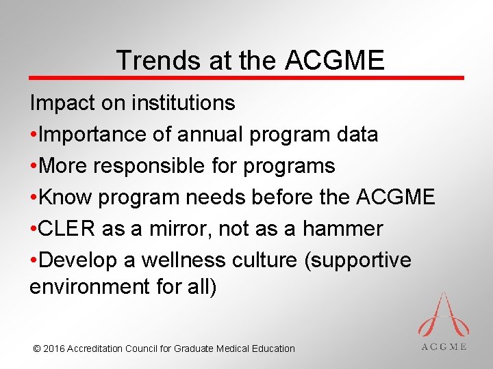 Trends at the ACGME Impact on institutions • Importance of annual program data •