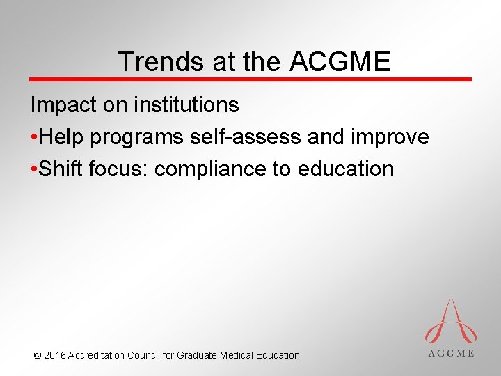 Trends at the ACGME Impact on institutions • Help programs self-assess and improve •