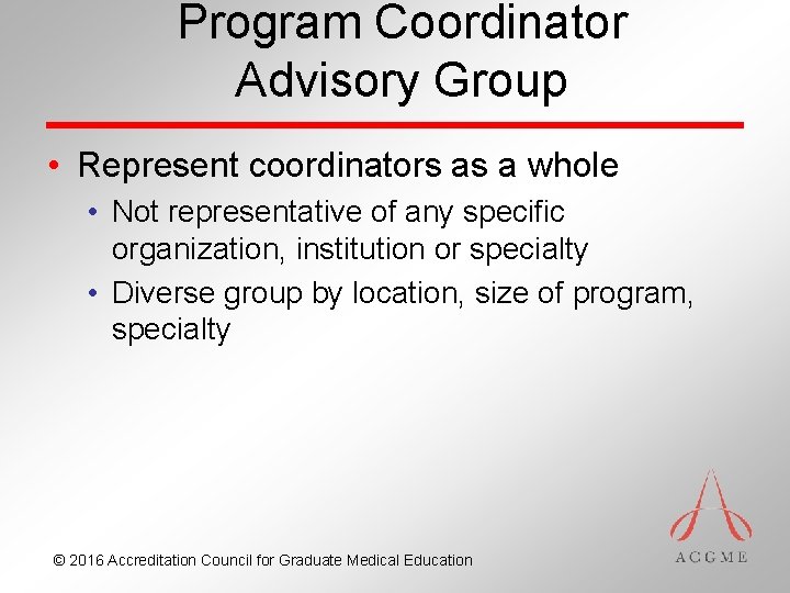 Program Coordinator Advisory Group • Represent coordinators as a whole • Not representative of