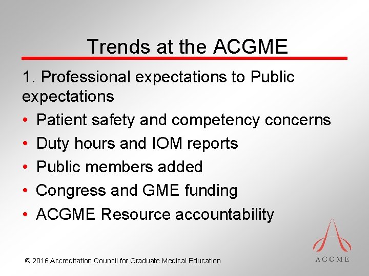 Trends at the ACGME 1. Professional expectations to Public expectations • Patient safety and