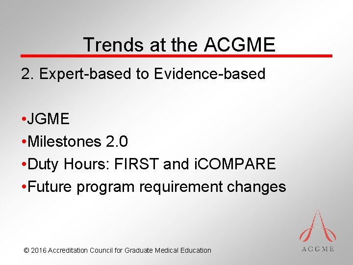 Trends at the ACGME 2. Expert-based to Evidence-based • JGME • Milestones 2. 0