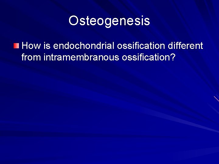 Osteogenesis How is endochondrial ossification different from intramembranous ossification? Osteogenesis How is endochondrial ossification different from intramembranous ossification?
