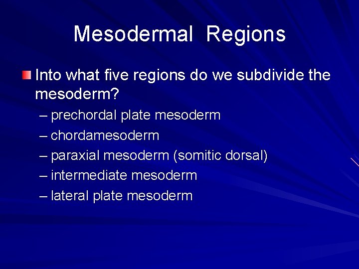 Mesodermal Regions Into what five regions do we subdivide the mesoderm? – prechordal plate Mesodermal Regions Into what five regions do we subdivide the mesoderm? – prechordal plate