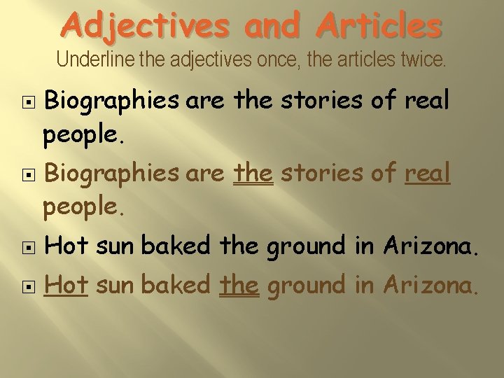 Adjectives and Articles Underline the adjectives once, the articles twice. Biographies are the stories