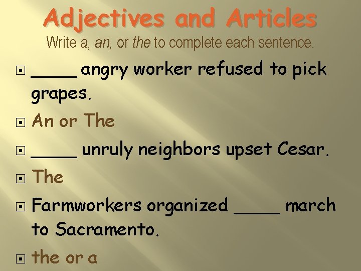 Adjectives and Articles Write a, an, or the to complete each sentence. ____ angry