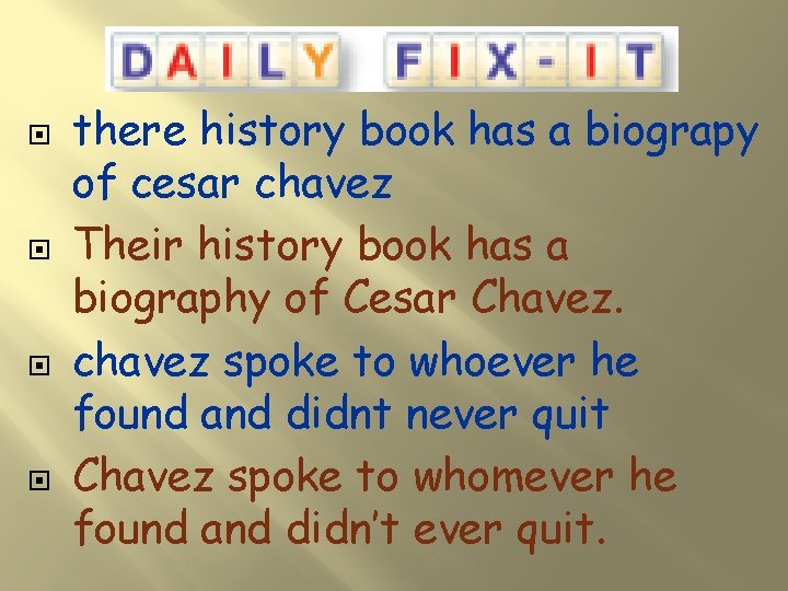  there history book has a biograpy of cesar chavez Their history book has