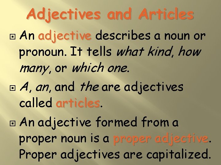 Adjectives and Articles An adjective describes a noun or pronoun. It tells what kind,