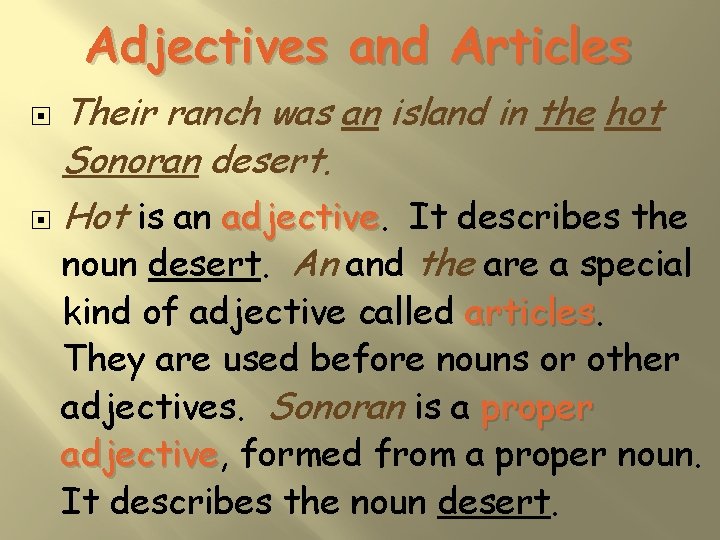 Adjectives and Articles Their ranch was an island in the hot Sonoran desert. Hot