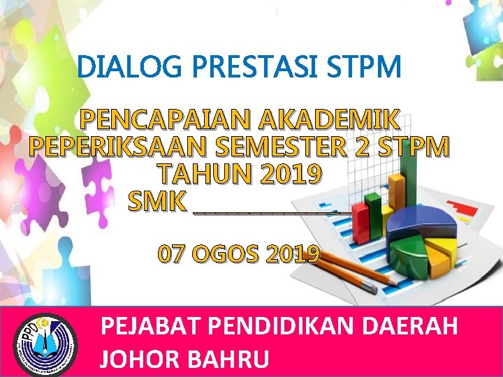 DIALOG PRESTASI STPM PENCAPAIAN AKADEMIK PEPERIKSAAN SEMESTER 2 STPM TAHUN 2019 SMK _______ 07