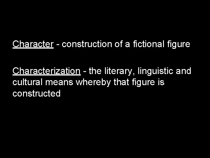 Character - construction of a fictional figure Characterization - the literary, linguistic and cultural