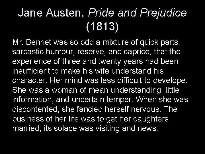 Jane Austen, Pride and Prejudice (1813) Mr. Bennet was so odd a mixture of