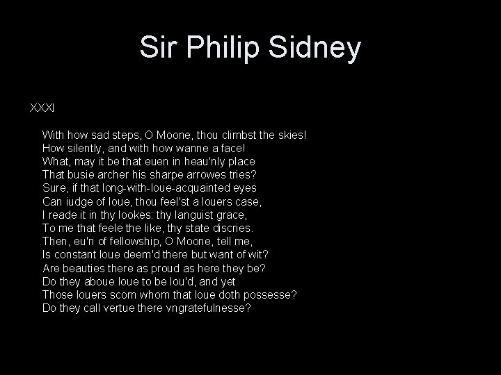 Sir Philip Sidney XXXI With how sad steps, O Moone, thou climbst the skies!