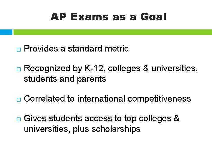 AP Exams as a Goal Provides a standard metric Recognized by K-12, colleges &