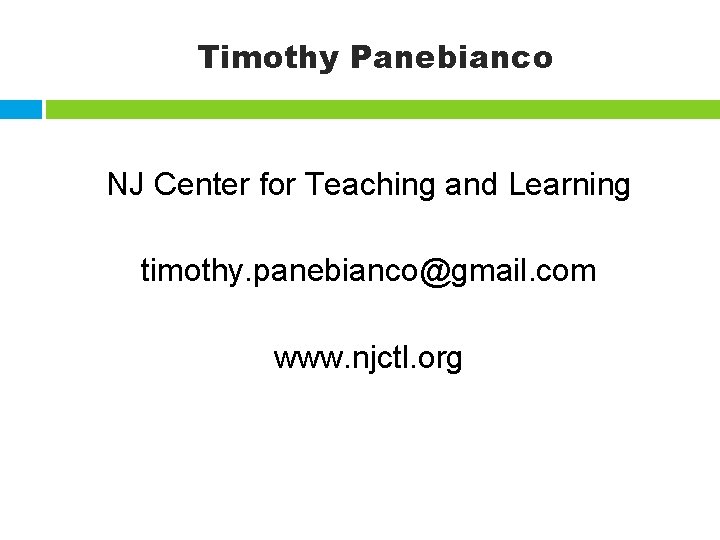 Timothy Panebianco NJ Center for Teaching and Learning timothy. panebianco@gmail. com www. njctl. org