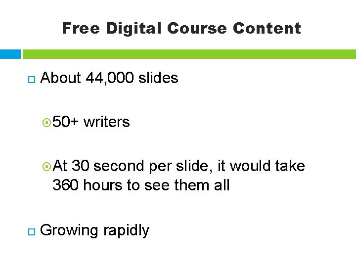 Free Digital Course Content About 44, 000 slides 50+ writers At 30 second per