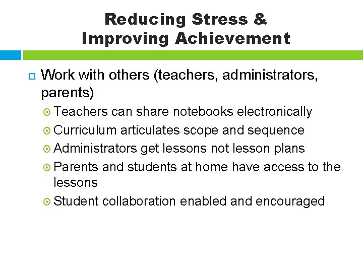 Reducing Stress & Improving Achievement Work with others (teachers, administrators, parents) Teachers can share