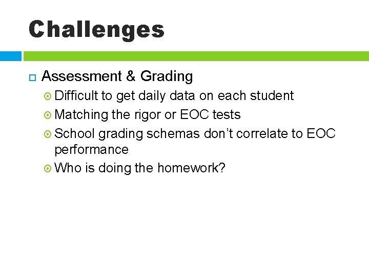 Challenges Assessment & Grading Difficult to get daily data on each student Matching the