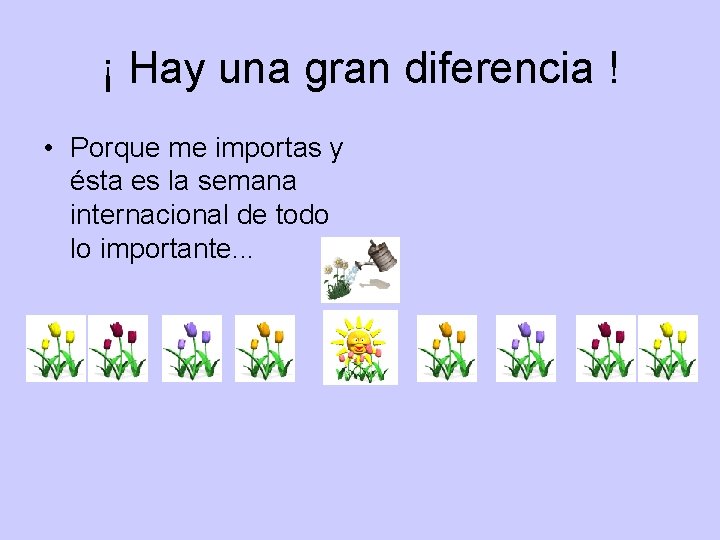 ¡ Hay una gran diferencia ! • Porque me importas y ésta es la