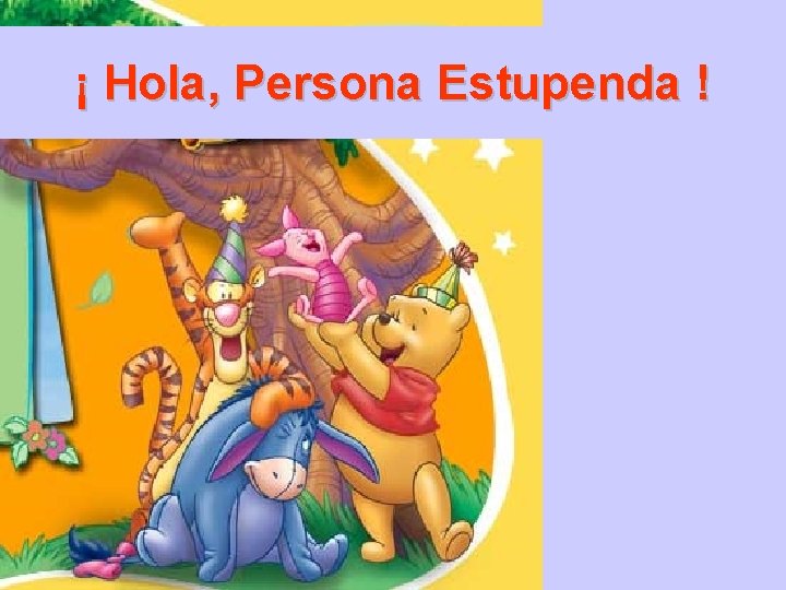 ¡ Hola, Persona Estupenda ! 