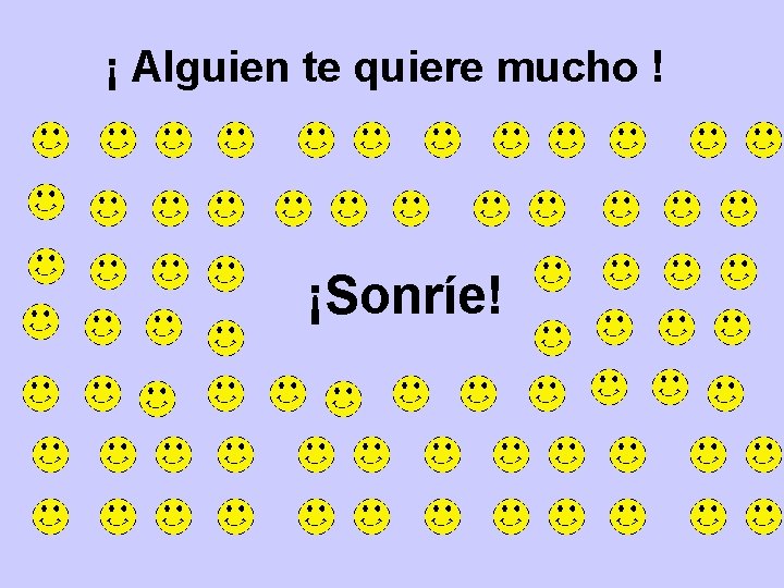 ¡ Alguien te quiere mucho ! ¡Sonríe! 