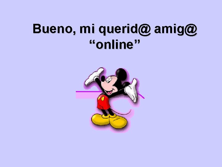 Bueno, mi querid@ amig@ “online” 