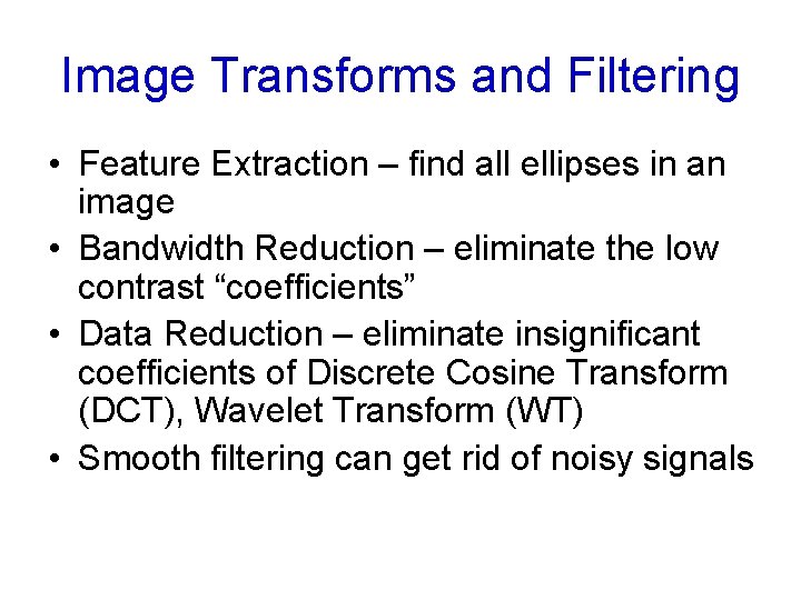 Image Transforms and Filtering • Feature Extraction – find all ellipses in an image