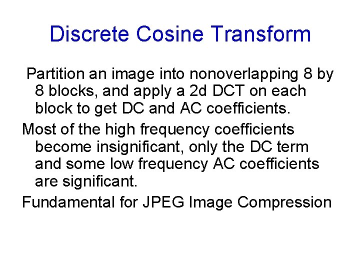 Discrete Cosine Transform Partition an image into nonoverlapping 8 by 8 blocks, and apply