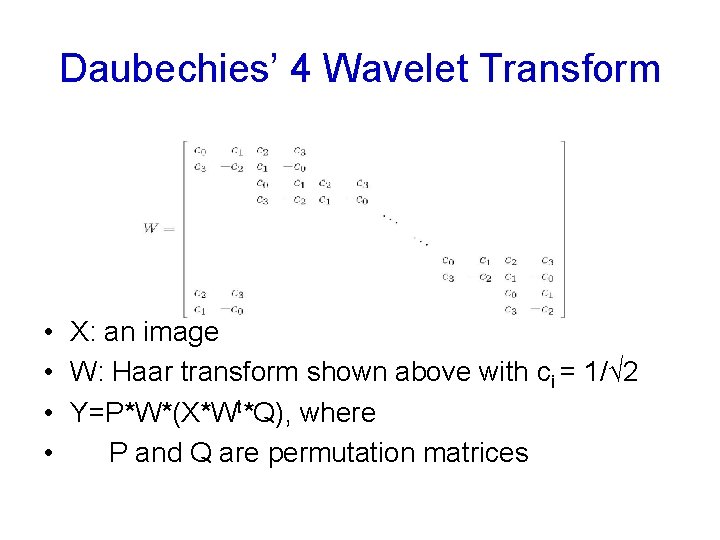 Daubechies’ 4 Wavelet Transform • X: an image • W: Haar transform shown above