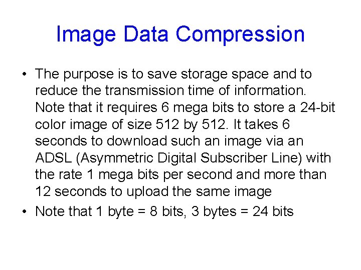Image Data Compression • The purpose is to save storage space and to reduce