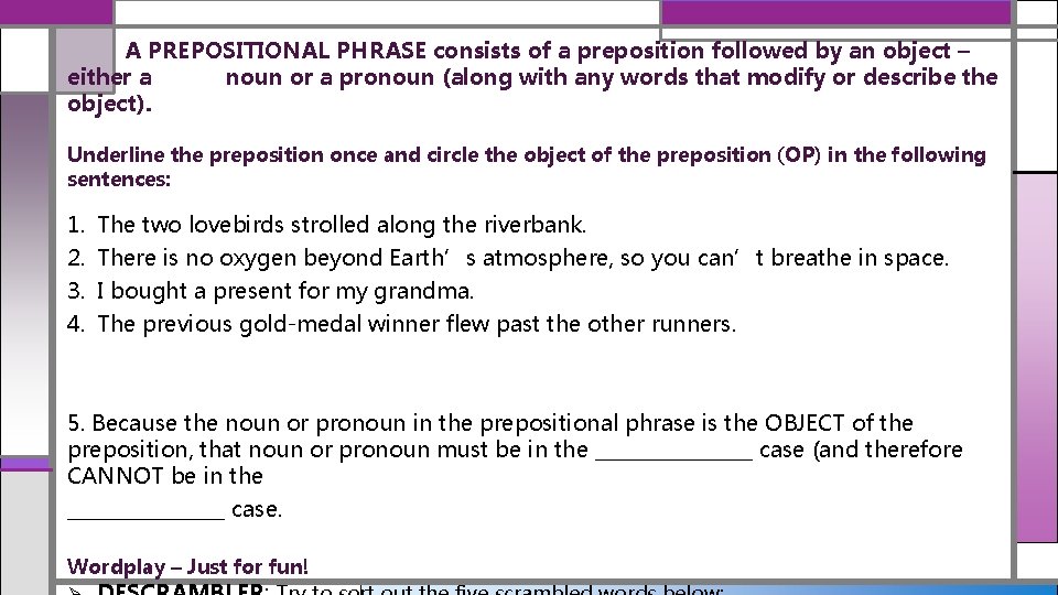  A PREPOSITIONAL PHRASE consists of a preposition followed by an object – either