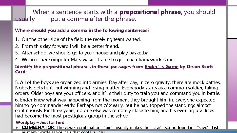 When a sentence starts with a prepositional phrase, you should usually put a comma