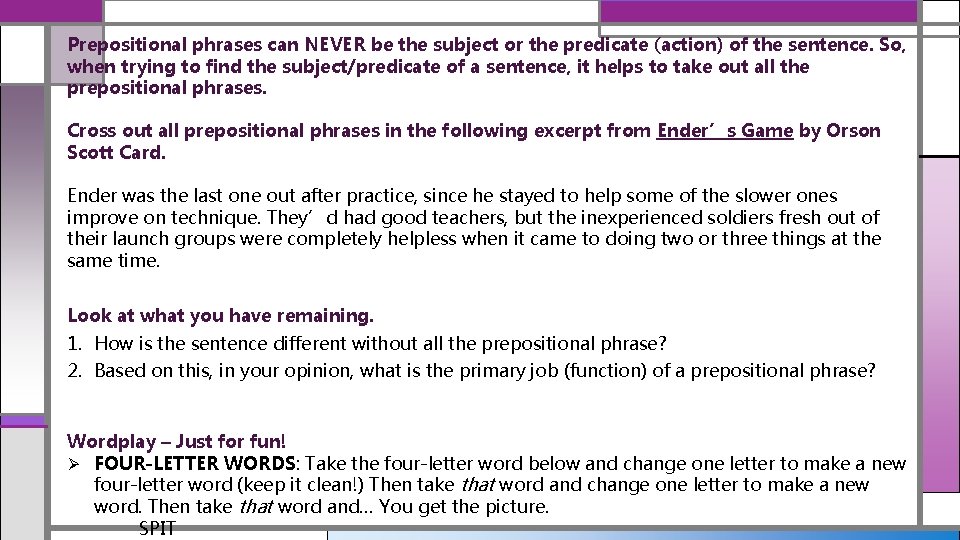 Prepositional phrases can NEVER be the subject or the predicate (action) of the sentence.