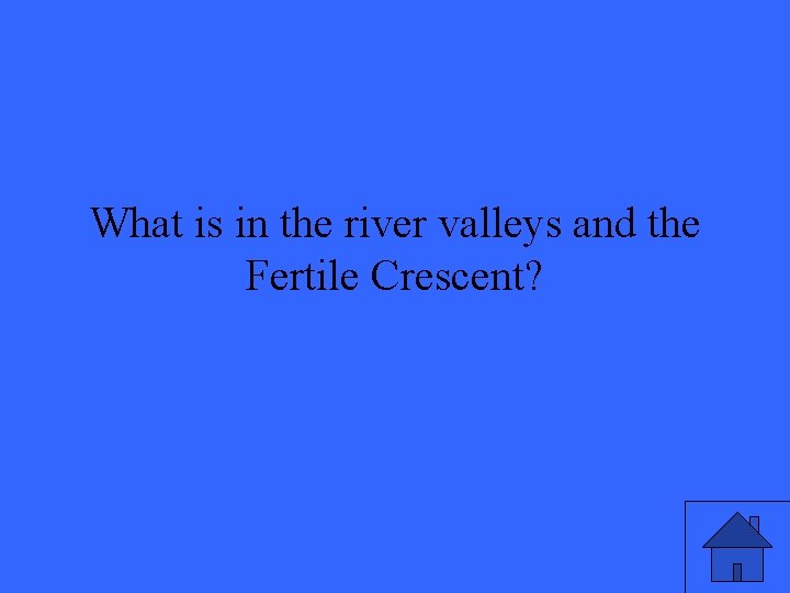 What is in the river valleys and the Fertile Crescent? 