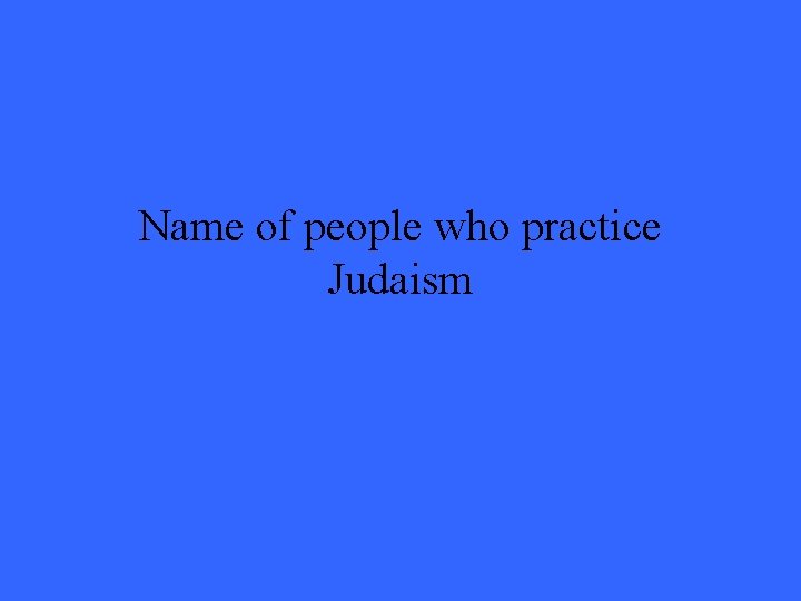 Name of people who practice Judaism 