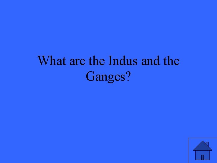 What are the Indus and the Ganges? 