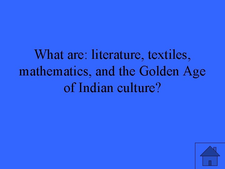 What are: literature, textiles, mathematics, and the Golden Age of Indian culture? 