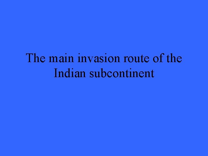 The main invasion route of the Indian subcontinent 