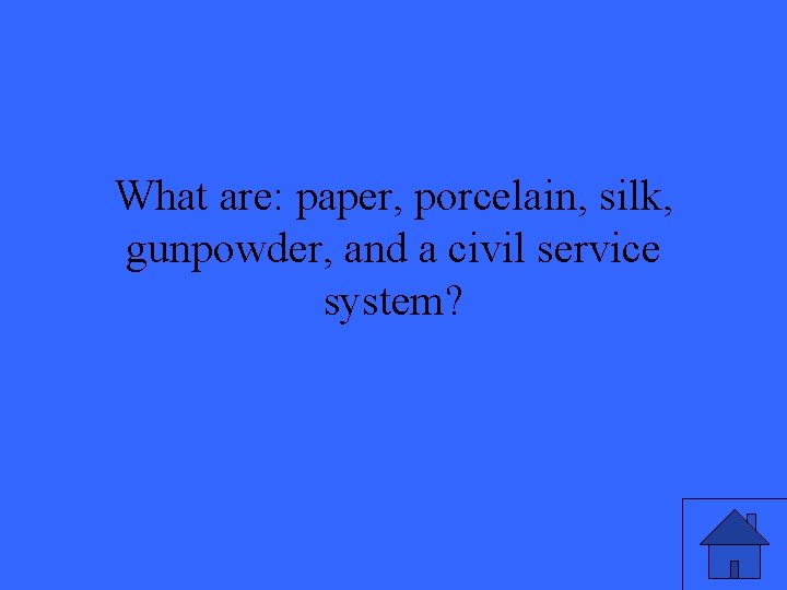 What are: paper, porcelain, silk, gunpowder, and a civil service system? 