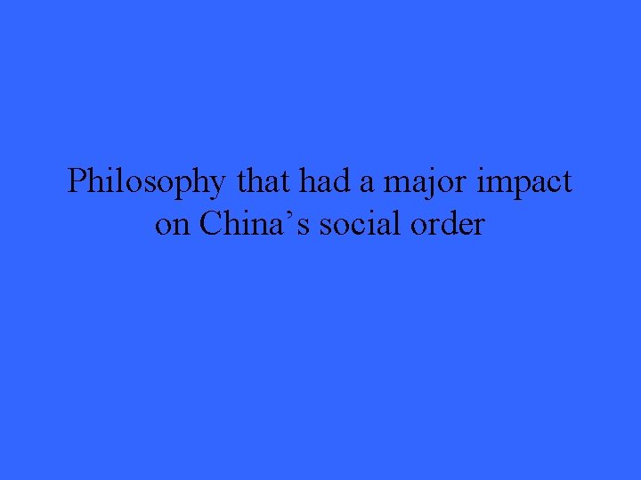 Philosophy that had a major impact on China’s social order 