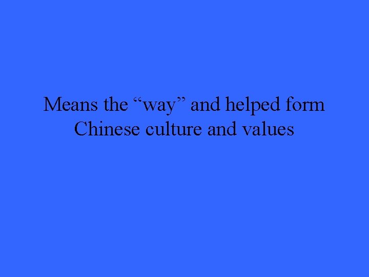 Means the “way” and helped form Chinese culture and values 