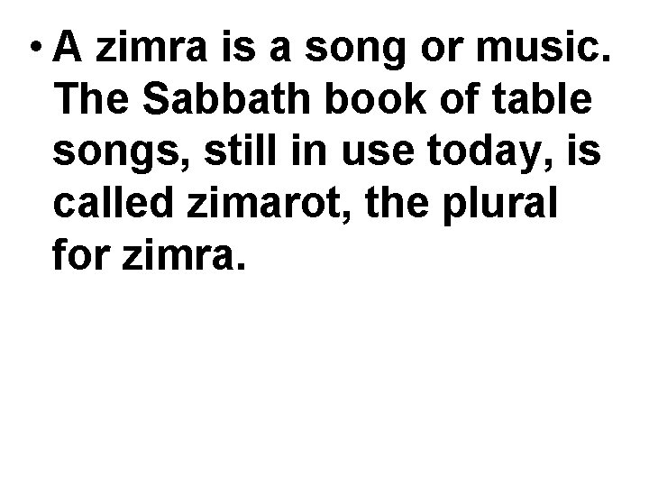  • A zimra is a song or music. The Sabbath book of table