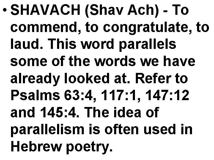  • SHAVACH (Shav Ach) - To commend, to congratulate, to laud. This word